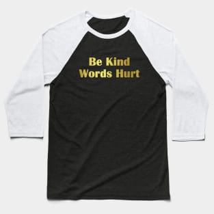 BE Kind Words Hurt - Kindness Quotes Baseball T-Shirt